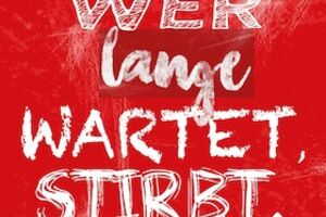 Wer lange wartet, stirbt. - Wer lange wartet, stirbt.