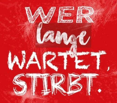 wer-lange-wartet-stirbt-wer-lange-wartet-stirbt