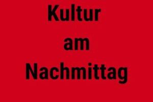 Endstation Sehnsucht - Kultur am Nachmittag